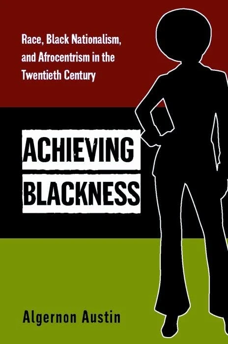 Achieving Blackness: Race, Black Nationalism, and Afrocentrism in the Twentieth Century