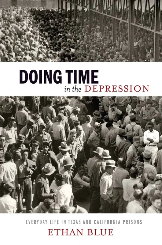 Doing Time in the Depression: Everyday Life in Texas and California Prisons: 7 (American History and Culture)