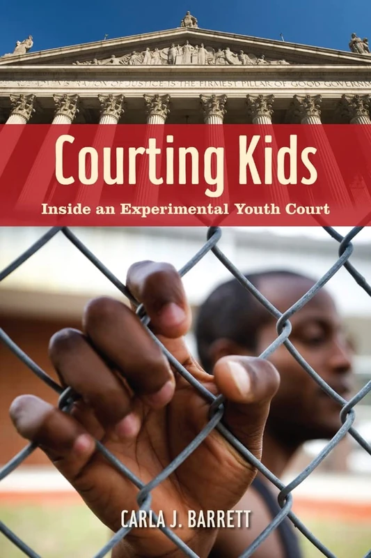 Courting Kids: Inside an Experimental Youth Court: 25 (Alternative Criminology)