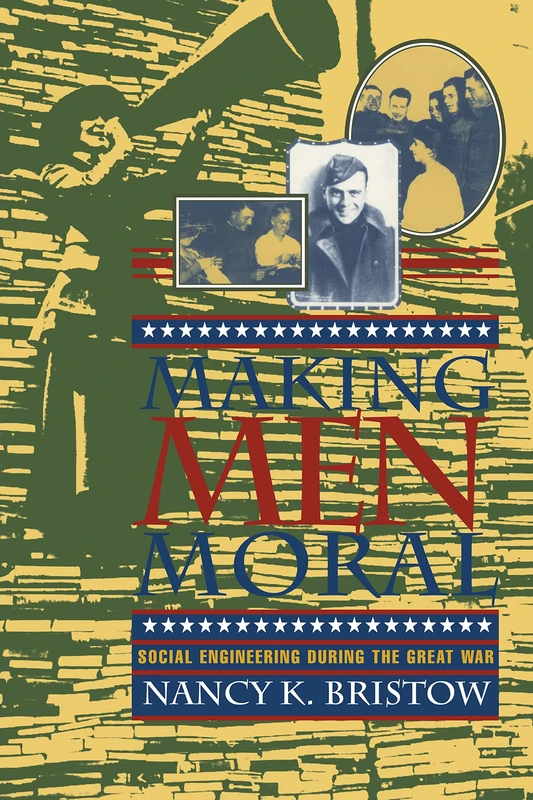 Making Men Moral: Social Engineering During the Great War: 8 (The American Social Experience)
