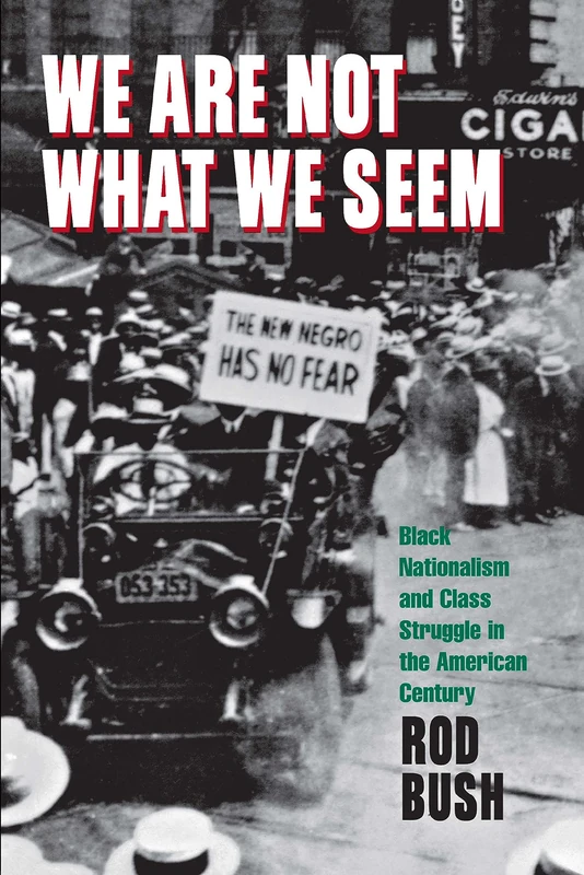 We Are not What We Seem: Black Nationalism and Class Struggle in the American Century