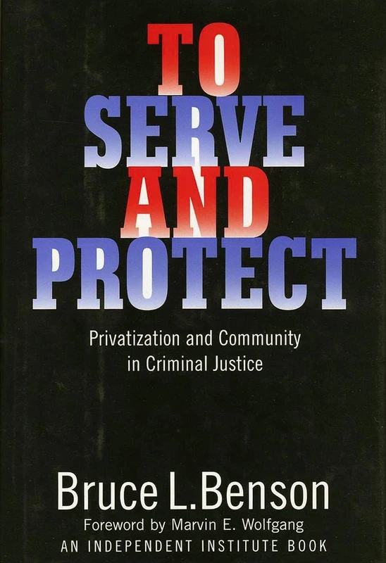 To Serve and Protect: Privatization and Community in Criminal Justice: 4 (Political Economy of Austrian School) - Image 1