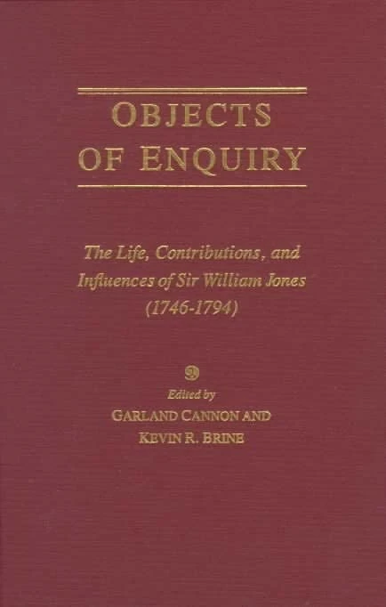 Objects of Enquiry: The Life, Contributions, and Influence of Sir William Jones (1746-1794)