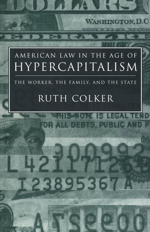American Law in the Age of Hypercapitalism: The Worker, the Family, and the State: 81 (Critical America)