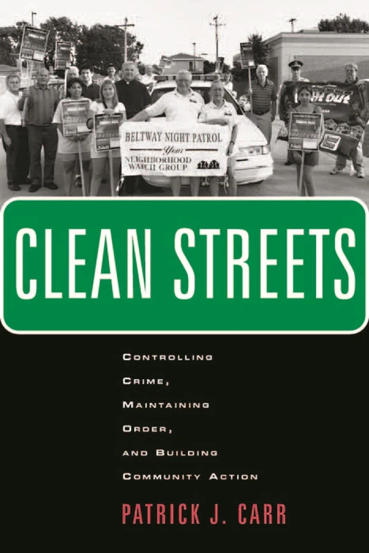 Clean Streets: Controlling Crime, Maintaining Order, and Building Community Activism: 8 (New Perspectives in Crime, Deviance, and Law)