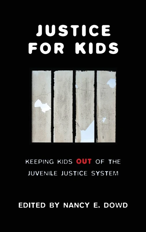 Justice for Kids: Keeping Kids Out of the Juvenile Justice System: 2 (Families, Law, and Society)