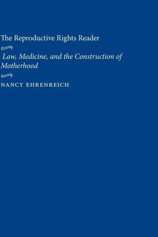 The Reproductive Rights Reader: Law, Medicine, and the Construction of Motherhood: 23 (Critical America)