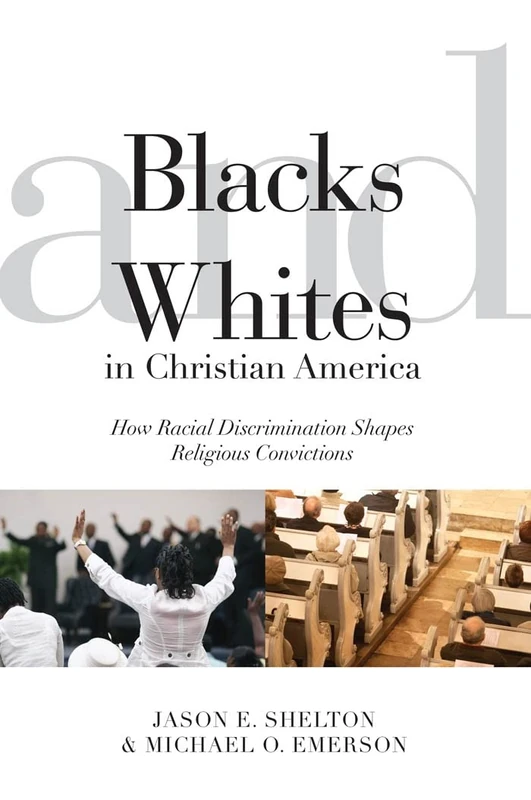 Blacks and Whites in Christian America: How Racial Discrimination Shapes Religious Convictions: 5 (Religion and Social Transformation)