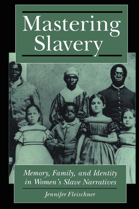 Mastering Slavery: Memory, Family, and Identity in Women's Slave Narratives: 5 (Literature and Psychoanalysis) - Image 1