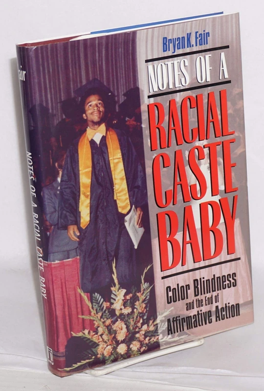 Notes of a Racial Caste Baby: Color Blindness and the End of Affirmative Action: 25 (Critical America)