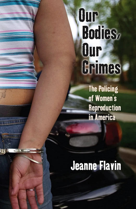 Our Bodies, Our Crimes: The Policing of Women’s Reproduction in America: 16 (Alternative Criminology) - Image 1
