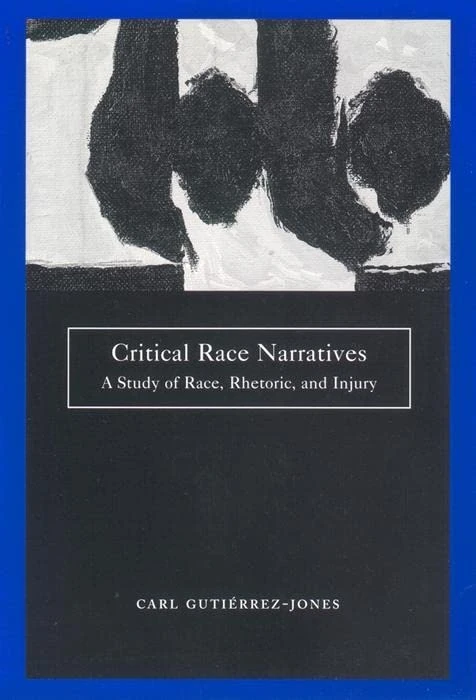 Critical Race Narratives: A Study of Race, Rhetoric and Injury: 42 (Critical America)