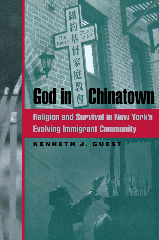 God in Chinatown: Religion and Survival in New York's Evolving Immigrant Community: 11 (Religion, Race, and Ethnicity)