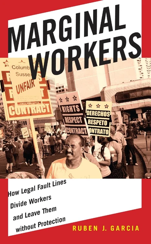 Marginal Workers: How Legal Fault Lines Divide Workers and Leave Them Without Protection: 5 (Citizenship and Migration in the Americas)