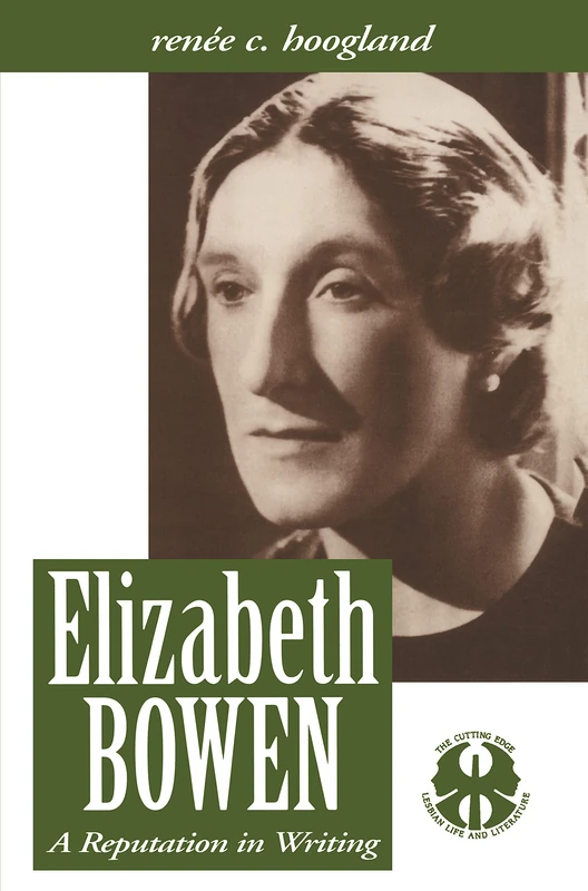 Elizabeth Bowen: A Reputation in Writing: 10 (The Cutting Edge: Lesbian Life and Literature Series)