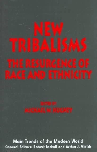 New Tribalisms: The Resurgence of Race and Ethnicity: 2 (Main Trends of the Modern World)