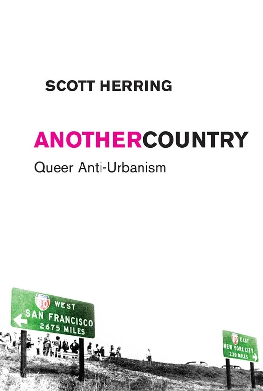 Another Country: Queer Anti-Urbanism: 21 (Sexual Cultures)