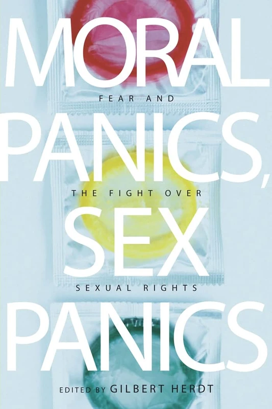 Moral Panics, Sex Panics: Fear and the Fight Over Sexual Rights: 8 (Intersections)