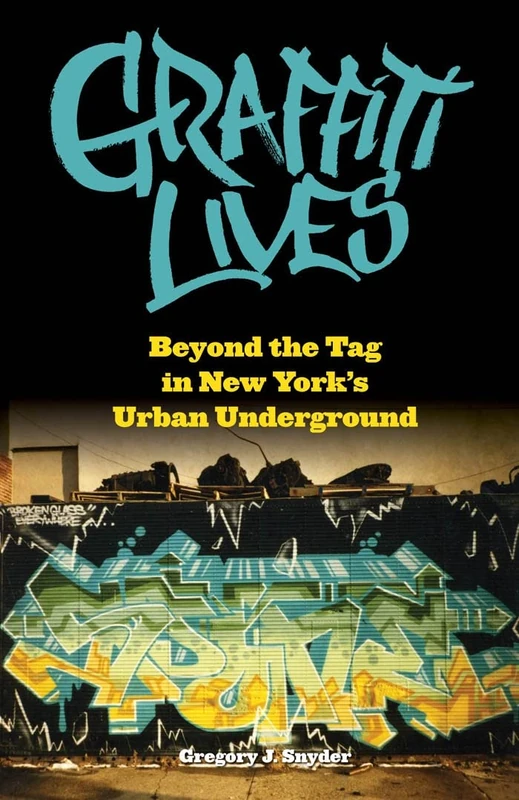 Graffiti Lives: Beyond the Tag in New York’s Urban Underground: 21 (Alternative Criminology)