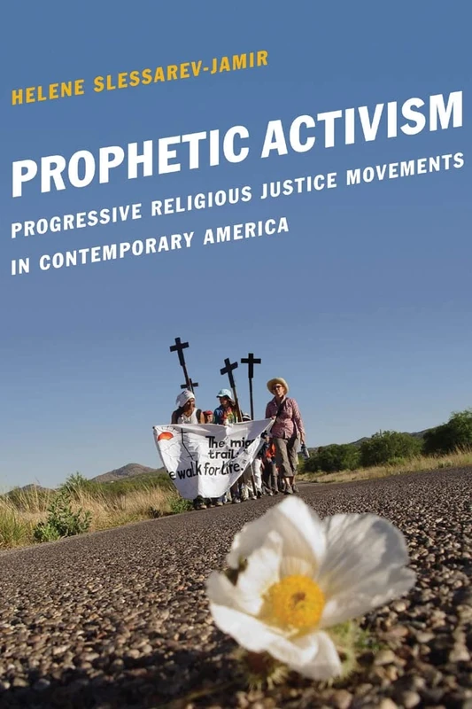 Prophetic Activism: Progressive Religious Justice Movements in Contemporary America: 2 (Religion and Social Transformation)