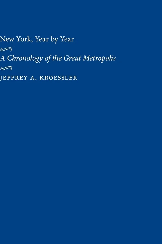 New York, Year by Year: A Chronology of the Great Metropolis - Image 1