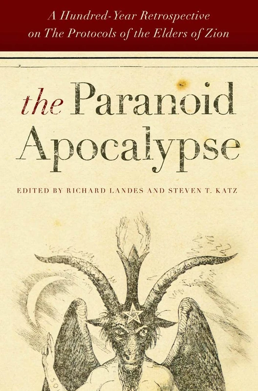 The Paranoid Apocalypse: A Hundred-Year Retrospective on The Protocols of the Elders of Zion: 3 (Elie Wiesel Center for Judaic Studies Series)
