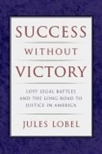 Success Without Victory: Lost Legal Battles and the Long Road to Justice in America: 70 (Critical America)