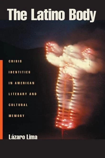 The Latino Body: Crisis Identities in American Literary and Cultural Memory: 15 (Sexual Cultures)