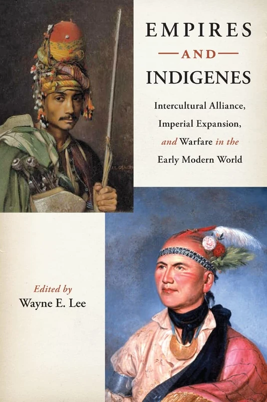 Empires and Indigenes: Intercultural Alliance, Imperial Expansion, and Warfare in the Early Modern World: 1 (Warfare and Culture)