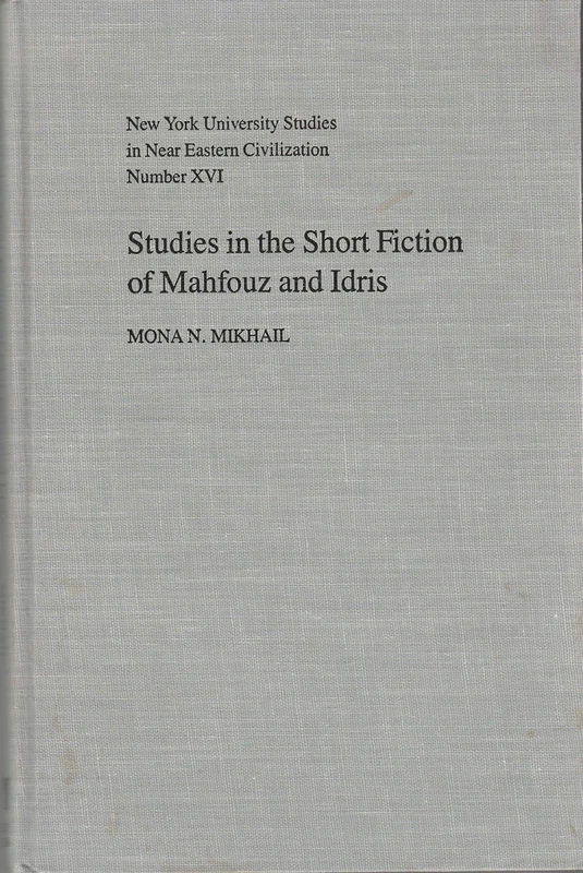 Studies in the Short Fiction of Mahfouz and Idris: Studies in Arabic Short Fiction: 16 (NYU Studies in NE Civilization)