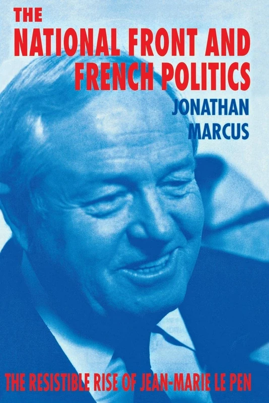The National Front and French Politics: The Resistible Rise of Jean-Marie le Pen