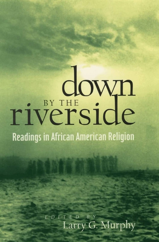 Down by the Riverside: Readings in African American Religion: 8 (Religion, Race, and Ethnicity)