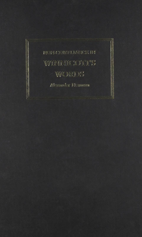 Non-Compliance in Winnicotts Words: A Companion to the Writings and Work of D. W. Winnicott