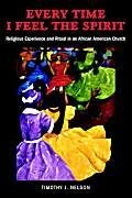 Every Time I Feel the Spirit: Religious Experience and Ritual in an African American Church: 2 (Qualitative Studies in Religion)