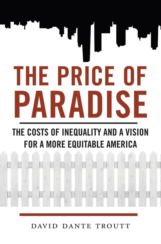 The Price of Paradise: The Costs of Inequality and a Vision for a More Equitable America - Image 1