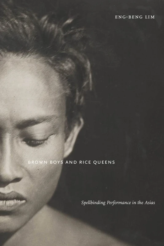 Brown Boys and Rice Queens: Spellbinding Performance in the Asias: 42 (Sexual Cultures)