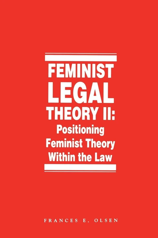 Feminist Legal Theory (Vol. 2): Positioning Feminist Theory Within the Law