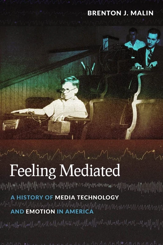 Feeling Mediated: A History of Media Technology and Emotion in America: 31 (Critical Cultural Communication) - Image 1