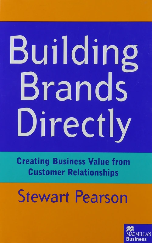 Building Brands Directly: Creating Business Value from Customer Relationships
