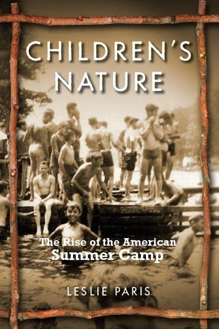 Children's Nature: The Rise of the American Summer Camp: 5 (American History and Culture)