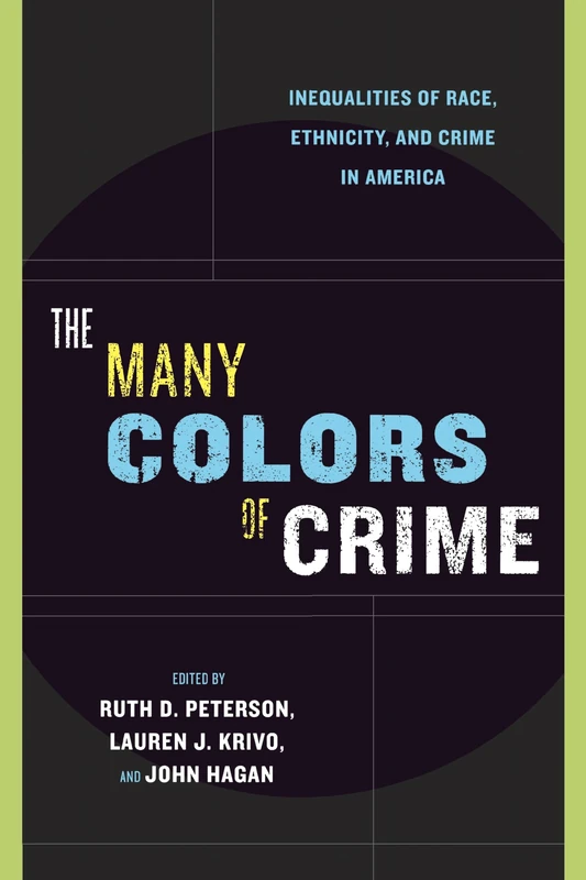 The Many Colors of Crime: Inequalities of Race, Ethnicity, and Crime in America: 2 (New Perspectives in Crime, Deviance, and Law)