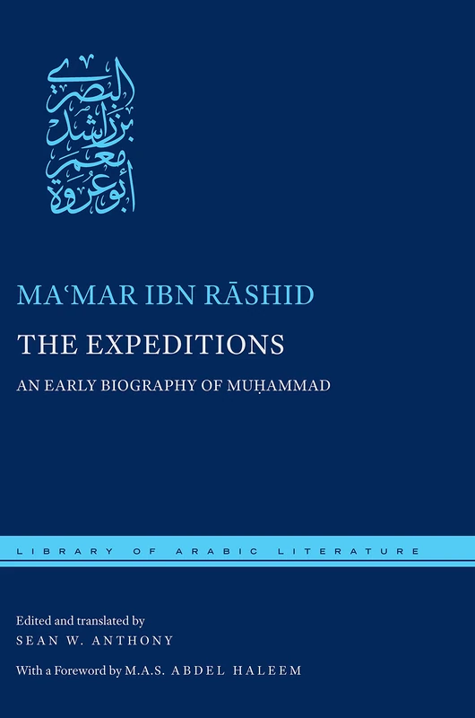 The Expeditions: An Early Biography of Muḥammad: 21 (Library of Arabic Literature)