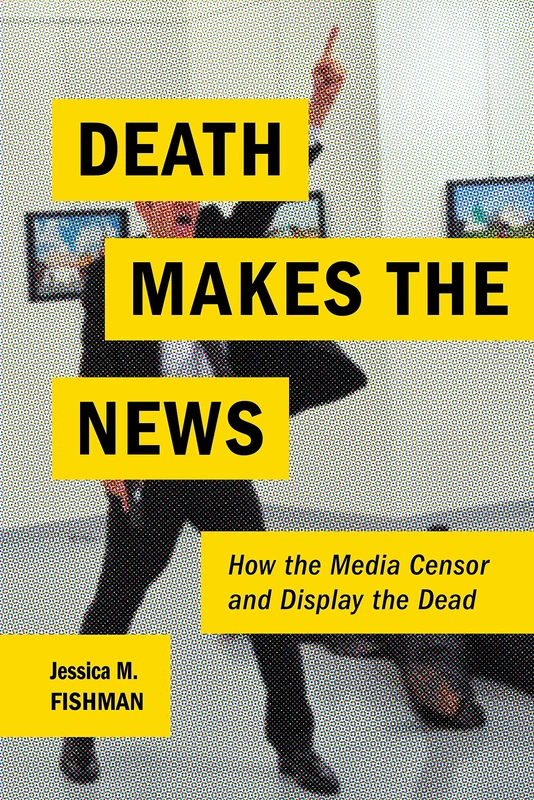 Death Makes the News: How the Media Censor and Display the Dead - Image 1