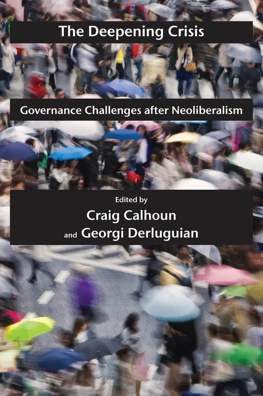 The Deepening Crisis: Governance Challenges after Neoliberalism: 3 (Possible Futures)