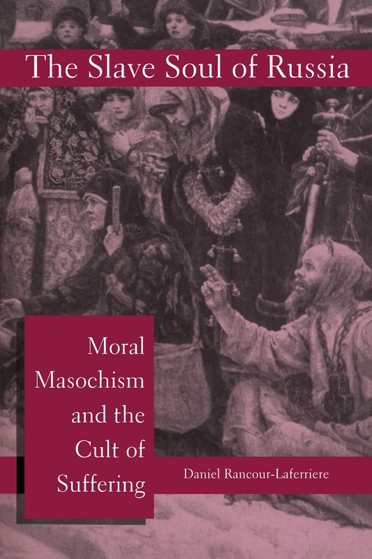 The Slave Soul of Russia: Moral Masochism and the Cult of Suffering (Open Access Lib and Hc) - Image 1