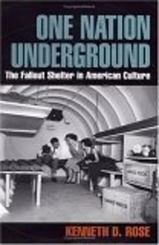 One Nation Underground: The Fallout Shelter in American Culture (American History and Culture)