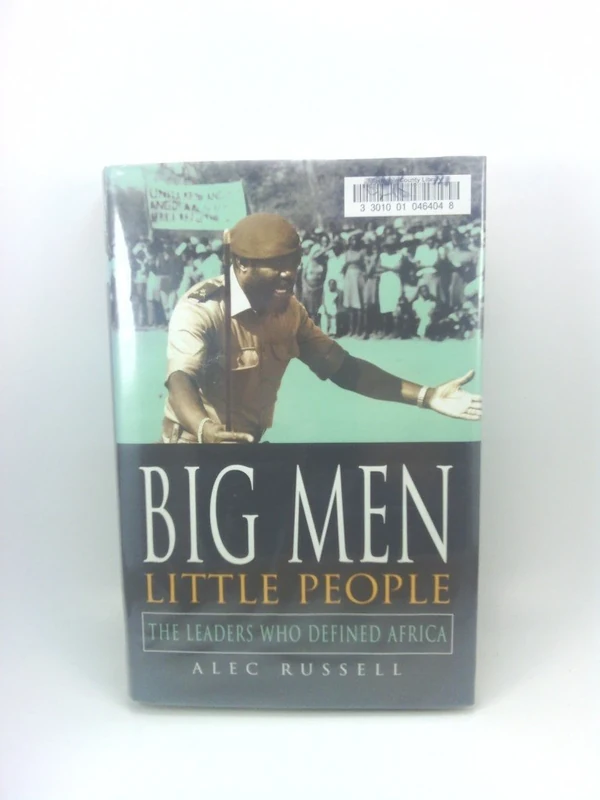 Big Men, Little People: The Leaders Who Defined Africa