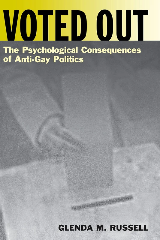Voted Out: The Psychological Consequences of Anti-Gay Politics: 17 (Qualitative Studies in Psychology)