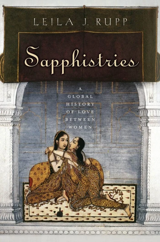 Sapphistries: A Global History of Love between Women: 15 (Intersections)