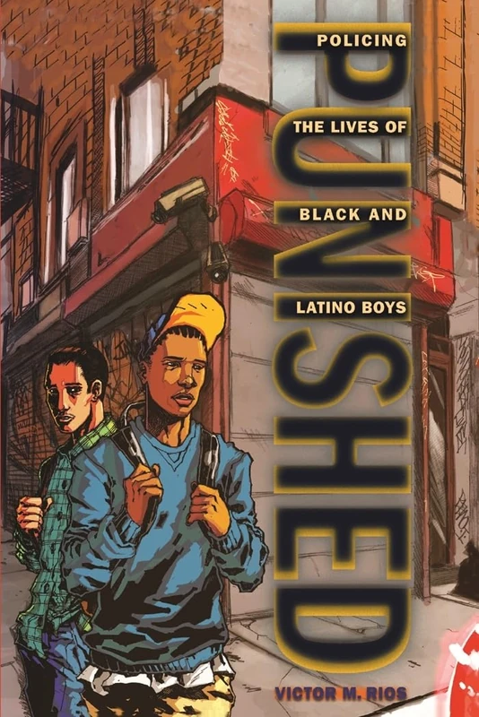 Punished: Policing the Lives of Black and Latino Boys: 7 (New Perspectives in Crime, Deviance, and Law)